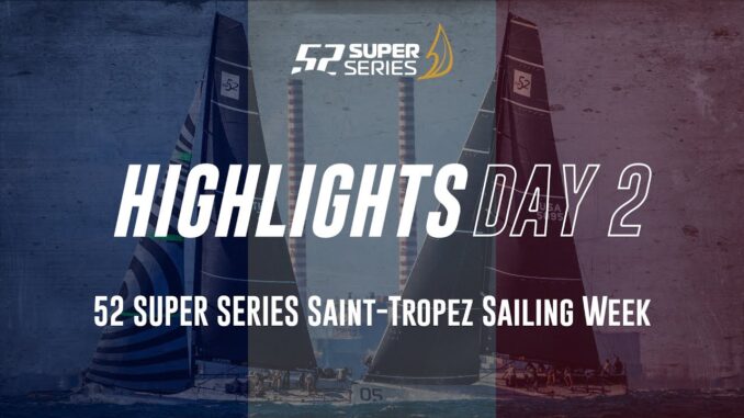 Day 2 HIGHLIGHTS - 52 SUPER SERIES Saint-Tropez Sailing Week - youtube